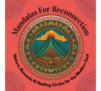 Mandalas for Reconnection: Nature, Elements & Inner Healing (Sacred Circles: Mandalas for Reflection, Ritual & Renewal)