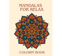 Mandalas for Relax: A Calming Coloring Book for Stress Relief, Mindfulness and Creativity