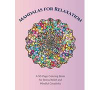 Mandalas for Relaxation: A 50-Page Coloring Book for Teens and Adults Featuring Beautiful, Stress-Relieving Mandala Designs