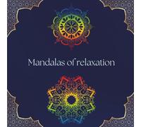 Mandalas for Relaxation: A Stress Relief Coloring Book for Mindfulness and Inner Peace: 50+ Calming Mandalas to Reduce Anxiety, Boost Creativity, and Promote Relaxation