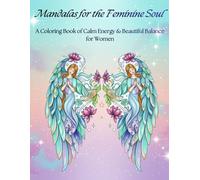Mandalas for the Feminine Soul: A Coloring Book of Calm Energy & Beautiful Balance for Women