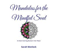 Mandalas for the Mindful Soul: An Adult Coloring Book for Inner Peace