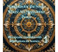 Mandalas for the Soul - Where Art Meets Inner Peatse: Therapeutic mandalas with affirmations for women