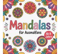 Mandalas für Ausmalfans ab 8 Jahre mit 50 wunderschönen Ausmalbildern