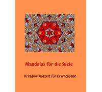 Mandalas für die Seele: Kreative Auszeit für Erwachsene