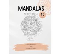 Mandalas für die Seele: Lass den Stress hinter dir - Entdecke die beruhigende Kraft der Mandalas.
