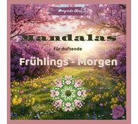 Mandalas für duftende Frühlings-Morgen: Malbuch für Jugendliche und Erwachsene mit 50 frühlingshaften Mandalas und 50 inspirierenden Affirmationen für ... (Mit Mandalas durch die Jahreszeiten)