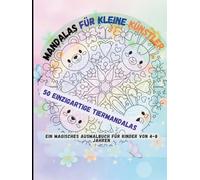 Mandalas für kleine Künstler: Ein magisches Tiermandala-Ausmalbuch für Kinder von 4-8 Jahren