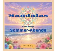 Mandalas für lauschige Sommer-Abende: Malbuch für Erwachsene und Jugendliche mit 50 sommerlichen Ausmalmotiven und Wohlfühl-Affirmationen für ... (Mit Mandalas durch die Jahreszeiten)