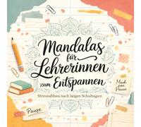 Mandalas für Lehrerinnen - Malbuch zum Entspannen: Über 40 beruhigende Motive zum Stressabbau nach langen Schultagen