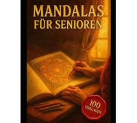 Mandalas für Senioren, 100 große Vorlagen zum Entspannen, Üben und Wohlfühlen - Großdruck-Malbuch für ältere Menschen und alle, die Ruhe suchen