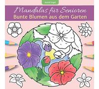 Mandalas für Senioren - Bunte Blumen aus dem Garten: Einfaches Malbuch für innere Ruhe und Entspannung