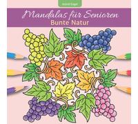 Mandalas für Senioren - Bunte Natur: Blumen, Bäume, Früchte und Tiere zum Ausmalen und Entspannen