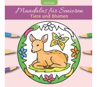 Mandalas für Senioren - Tiere und Blumen: Einfaches Malbuch für Erwachsene für innere Ruhe und Entspannung