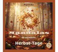 Mandalas für stürmische Herbst-Tage: Malbuch für Erwachsene und Jugendliche mit 50 Herbst-Mandalas und 50 Affirmationen für Entspannung, Achtsamkeit ... (Mit Mandalas durch die Jahreszeiten)
