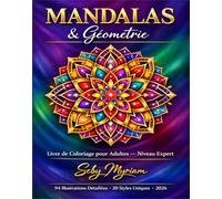 Mandalas & Géométrie : Voyage Méditatif au Cœur de la Pleine Conscience: Livre de Coloriage pour Adultes Niveau Expert - 94 Mandalas Géométriques ... la Relaxation et la Créativité. Grand Format.