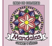 Mandalas Grandes y Fáciles Libro de Colorear: 60 ilustraciones sencillas con líneas gruesas para adultos, niños y principiantes que buscan relajación y alivio del estrés