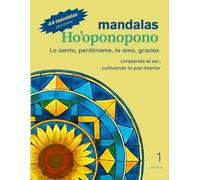 Mandalas Ho’oponopono - Tomo 1: Lo siento, perdóname, te amo, gracias: Limpiando el ser, cultivando la paz interior