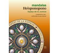 Mandalas Ho’oponopono - Tomo 11: Espejo de la Justicia: Limpiando el ser, cultivando la paz interior