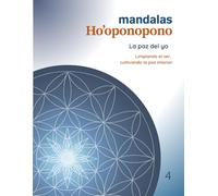 Mandalas Ho’oponopono - Tomo 4: La Paz del Yo: Limpiando el ser, cultivando la paz interior