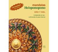 Mandalas Ho'oponopono - 13 Oro y Miel: Limpiando el ser, cultivando la paz interior