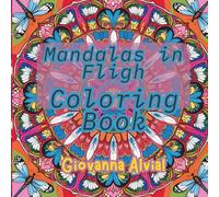 Mandalas in Flight Coloring Book: A Relaxing Coloring Book with Mandalas, Butterflies, and Dragonflies