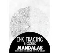 Mandalas Ink Tracing Coloring Book for Adults: 30 Unique Illustrations to Ink and Color (Ink Tracing Books for Adults)