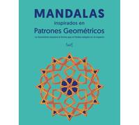 MANDALAS inspirados en Patrones Geométricos: La Geometría muestra la forma que el Orden adopta en el espacio