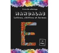 Mandalas Lettres, Chiffres et formes - Livre de coloriage pour adultes: Découvrez 50 coloriages qui n'attendent que vos couleurs.