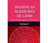 MANDALAS LIBÉRATIONS BLESSURES DE L'ÂME: 70 Mandalas pour déposer une libération silencieuse (LES MANDALAS DE LÉVEIL)
