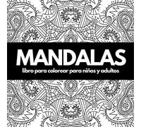 Mandalas: libro para colorear para niños y adultos para reducir el estrés y la ansiedad