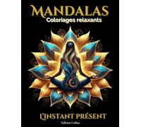 Mandalas - L'instant présent: Livre de coloriage relaxant et spirituel pour adulte. Idéal pour le bien-être et le développement personnel (Livres pour nos cousins francophones)