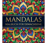 Mandalas Malbuch für Erwachsene: Entspannung, Stressabbau & Achtsamkeit - 50 wunderschöne Mandalas zum Ausmalen zur Förderung von Kreativität und innerer Ruhe