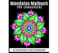 Mandalas Malbuch: für Erwachsene mit Schwarzer Hintergrund, über 40 Motive zum Entspannen