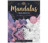 Mandalas Malbuch für Teenies & Erwachsene: 100 wunderschöne Mandalas zum Entspannen, Abschalten und Kreativ sein