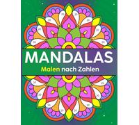 Mandalas Malen nach Zahlen: Ein entspannendes Malbuch mit wunderschönen Mandala-Motiven zum Stressabbau, für mehr Achtsamkeit und kreative Entspannung