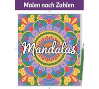 Mandalas Malen Nach Zahlen: Ein entspannendes Mandala-Malbuch mit harmonischen Designs für kreative Auszeiten