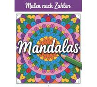 Mandalas Malen Nach Zahlen: Kreatives Mandala Malen nach Zahlen für Entspannung, Fokus und innere Ruhe