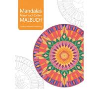 Mandalas Malen nach Zahlen Malbuch: Ein achtsames Malbuch für Stressabbau, Kreativität und Entspannung