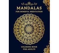 Mandalas Mindful Meditation Coloring Book for Adults: 50 Mandala Designs for Relaxation, Stress Relief, and Inner Peace