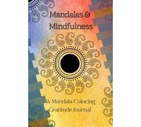 Mandalas & Mindfulness: A Mandala Coloring Gratitude Journal"