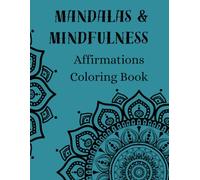 Mandalas & Mindfulness: Coloring Book for Affirmations, Mandala Art, Relaxation, and Self-love