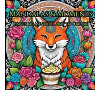 Mandalas & Moments: Pages of Mindful Art to Color: Whimsical Mandalas, Calming Flowers & Treats to Color with Intention