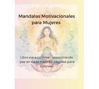 Mandalas Motivacionales para Mujeres: 50 Mandalas para colorear para mujeres con frases de amor propio, bienestar emocional y crecimiento personal