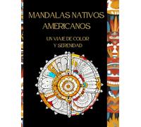 Mandalas Nativos Americanos: Un Viaje de Color y Serenidad: Edición en Español Mindfulness Libro para colorear para adultos arte terapéutico. Serie ... MANDALAS: A Journey of Color and Serenity)