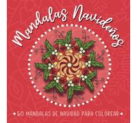 Mandalas Navideños: 50 Maravillosos Mandalas de Navidad para Colorear y Relajarse