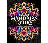 Mandalas noirs: Coloriage pour adulte de mandalas sur fonds noirs (Motifs Infinis : Série de Livres de Coloriage pour Adultes avec Mandalas, Motifs Complexes et Abstraits)