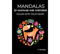 MANDALAS OF ANIMALS AND EMOTIONS: Color with your heart