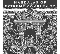 Mandalas of Extreme Complexity: Sacred Spaces: 100 Minimalist Architectural Mandalas for Adults | Stress-Relieving Detailed Geometric Patterns with Protective Ink-Shield Technology
