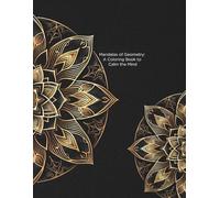 Mandalas of Geometry: A Coloring Book to Calm the Mind (Mandala Coloring Books by C Ciabattoni)